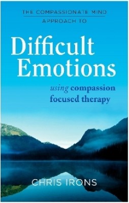 The Compassionate Mind Approach to Difficult Emotions(English, Paperback, Irons Chris)