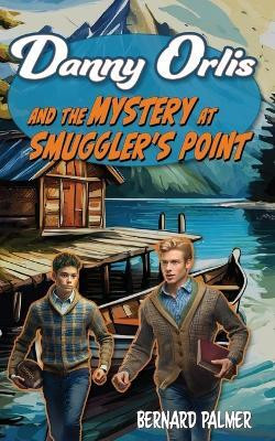 Danny Orlis and the Mystery at Smuggler's Point(English, Paperback, Palmer Bernard)