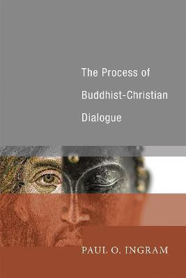The Process of Buddhist-Christian Dialogue(English, Paperback, Ingram Paul O Professor)