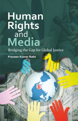 Human Rights and Media: Bridging the Gap of Global Justice(Hardcover, Praveen Kumar Rathi)