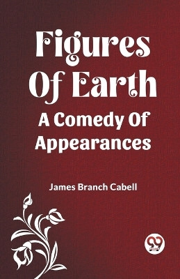 Figures Of Earth A Comedy Of Appearances(English, Paperback, Cabell James Branch)