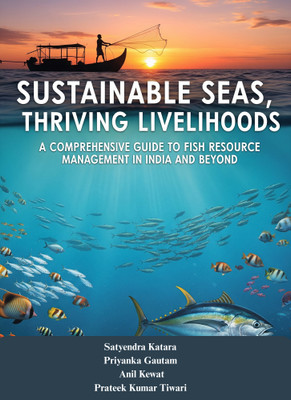 Sustainable Seas, Thriving Livelihoods:
A Comprehensive Guide to Fish Resource Management in India and Beyond(Paperback, Satyendra Katara, Priyanka Gautam, Anil Kewat, Prateek Kumar Tiwari)