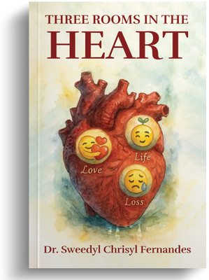 Three Rooms in The Heart: A Physician’s Reflection on a Beating Heart in Three Acts: Love, Life, and Loss.(Paperback, Dr. Sweedyl Chrisyl Fernandes)