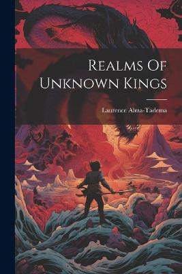 Realms Of Unknown Kings(English, Paperback, Alma-Tadema Laurence)