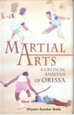 Martial Arts: a Critical Analysis of Orissa(Paperback, S. S. Rath)