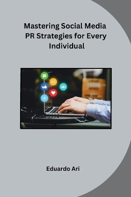 Mastering Social Media PR Strategies for Every Individual(English, Paperback, Eduardo Ari)