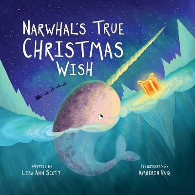 Narwhal's True Christmas Wish(English, Hardcover, Scott Lisa Ann)