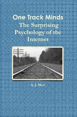 One Track Minds the Surprising Psychology of the Internet(English, Paperback, Marr A. J.)