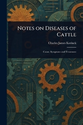 Notes on Diseases of Cattle(English, Paperback, Korinek Charles James)