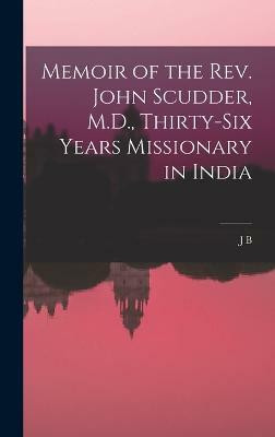 Memoir of the Rev. John Scudder, M.D., Thirty-six Years Missionary in India(English, Hardcover, Waterbury J B 1799-1876)