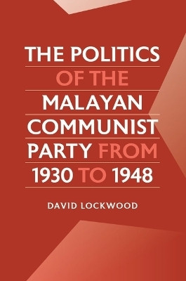 The Politics of the Malayan Communist Party from 1930 to 1948(English, Paperback, Lockwood David)