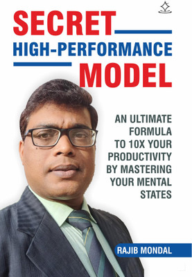 Secret High-Performance Model - An Ultimate Formula To 10x Your Productivity By Mastering Your Mental States(Paperback, Rajib Mondal)