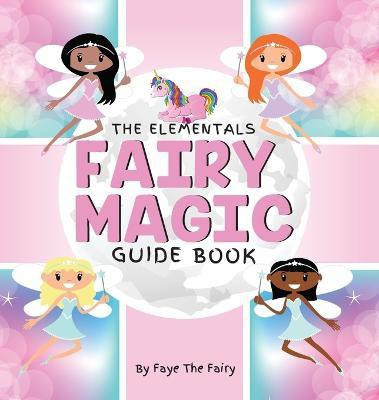 The Elementals; Fairy Magic Guide Book(English, Hardcover, Fairy Faye the)
