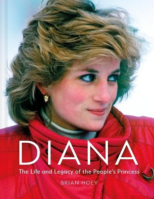 Diana: The Life and Legacy of the People's Princess(English, Hardcover, Hoey Brian)