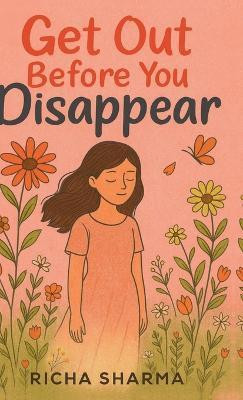 Get Out Before You Disappear(English, Hardcover, Richa Sharma)