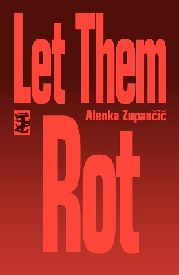 Let Them Rot(English, Paperback, Zupancic Alenka)