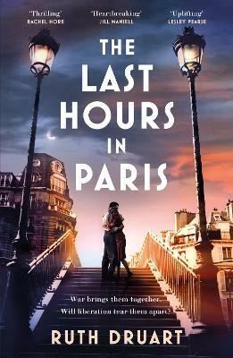 The Last Hours in Paris: A powerful, moving and redemptive story of wartime love and sacrifice for fans of historical fiction(English, Paperback, Druart Ruth)