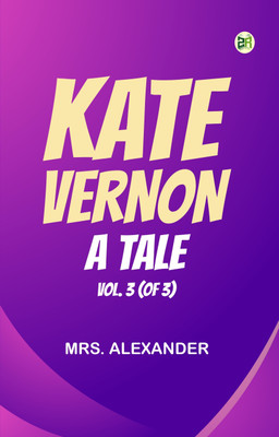 Kate Vernon: A Tale. Vol. 3 (of 3)(Paperback, Mrs. Alexander)