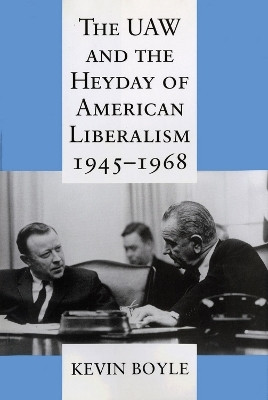 The UAW and the Heyday of American Liberalism, 1945-1968(English, Electronic book text, Boyle Kevin)