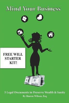 Mind Your Business! - 5 Legal Documents to Preserve Wealth & Sanity(English, Paperback, Wilson Esq Sharon)