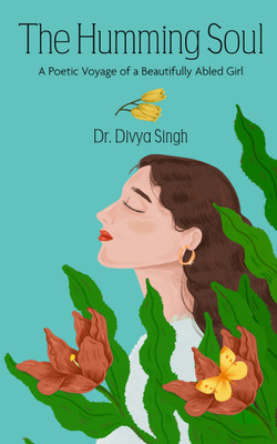 The Humming Soul - A Poetic Voyage of a Beautifully Abled Girl(Paperback, Dr. Divya Singh)