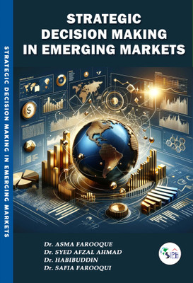 Strategic decision making in emerging markets(Paperback, Dr. ASMA FAROOQUE Dr. SYED AFZAL AHMAD Dr. HABIBUDDIN Dr. SAFIA FAROOQUI)