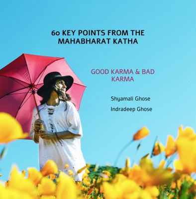 60 Key Points from the Mahabharat Katha  - Good karma and Bad karma(English, Paperback, Shyamali Ghose)