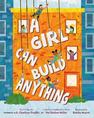 A Girl Can Build Anything(English, Hardcover, Charlton-Trujillo e.E.)