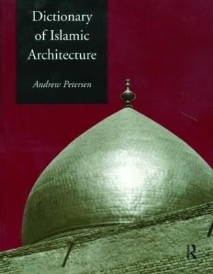 Dictionary of Islamic Architecture(English, Paperback, Petersen Andrew)