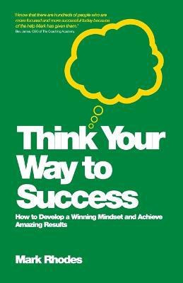 Think Your Way To Success(English, Paperback, Rhodes Mark)
