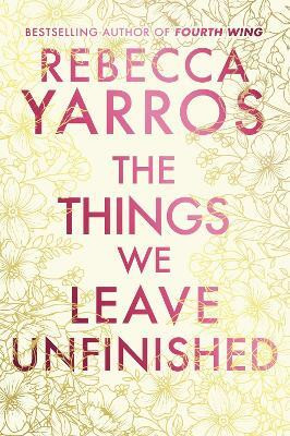 The Things We Leave Unfinished(English, Paperback, Yarros Rebecca)