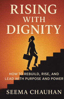 RISING WITH DIGNITY  - How to Rebuild, Rise, and Lead with Purpose and Power(Paperback, Seema Chauhan)