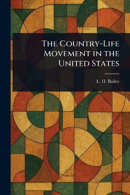 The Country-Life Movement in the United States(English, Paperback, Bailey L H (Liberty Hyde))
