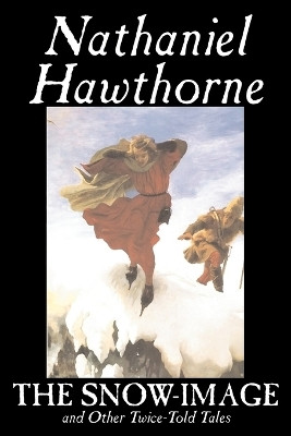 The Snow-Image and Other Twice-Told Tales(English, Paperback, Hawthorne Nathaniel)