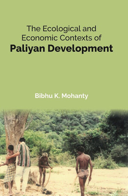 The Ecological and Economic Contexts of Paliyan Development(Paperback, Dr. Bibhu K. Mohanty)