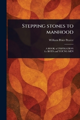 Stepping Stones to Manhood(English, Paperback, Pearce William Peter)