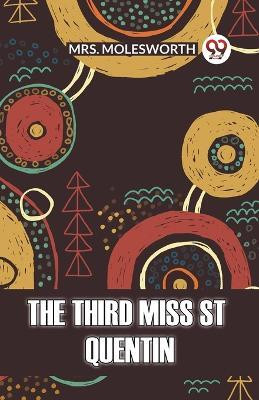 The Third Miss St Quentin (Edition2023)(English, Paperback, Mrs Molesworth)