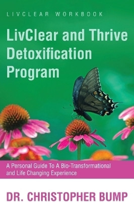 LivClear and Thrive Detoxification Program(English, Hardcover, Bump Christopher Dr)