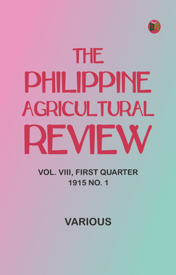 The Philippine Agricultural Review. Vol. VIII, First Quarter, 1915 No. 1(Paperback, Various)