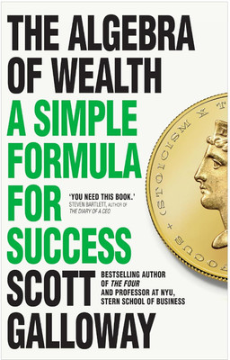 The Algebra of Wealth: A Simple Formula for Success(English, Hardcover, Galloway Scott)