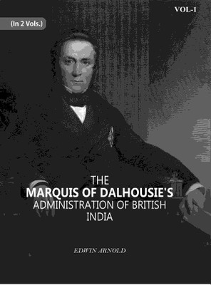 The Marquis Of Dalhousie's Administration Of British India 1st [Hardcover](Hardcover, Edwin Arnold)