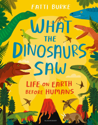 What the Dinosaurs Saw(English, Hardcover, Burke Fatti)
