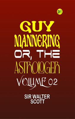 Guy Mannering, Or, the Astrologer Volume 02(Paperback, SIR WALTER SCOTT)