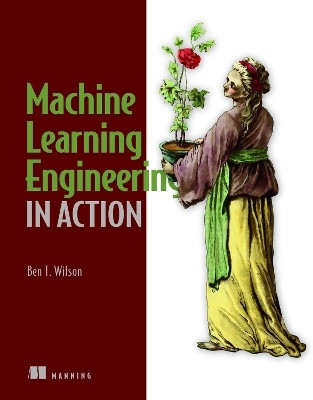 Machine Learning Engineering in Action(English, Paperback, Wilson Ben)