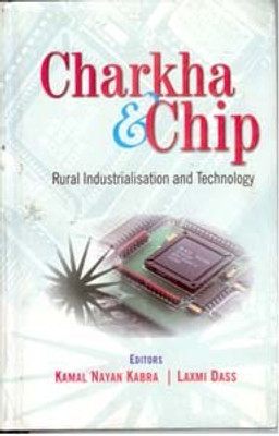 Charkha and Chip: Rural Industries and Technology(Paperback, K.N. Kabra, Laxmi Dass)
