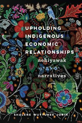 Upholding Indigenous Economic Relationships(English, Electronic book text, Jobin Shalene Wuttunee)