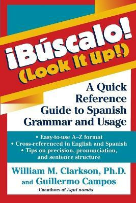 Bauscalo! (Look it Up!)  - A Quick Reference Guide to Spanish Grammar and Usage(English, Paperback, Clarkson William M.)