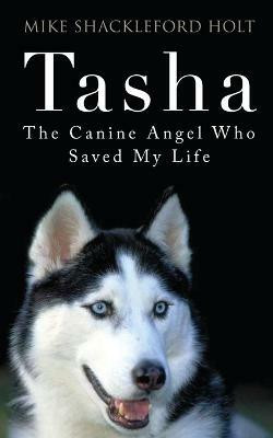 Tasha the Canine Angel Who Saved My Life(English, Paperback, Shackleford Holt Mike)