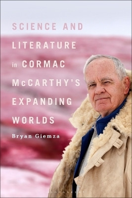 Science and Literature in Cormac McCarthy's Expanding Worlds(English, Paperback, Giemza Bryan)