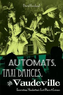 Automats, Taxi Dances, and Vaudeville(English, Electronic book text, Freeland David)